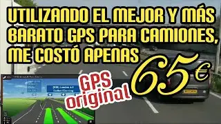 UTILIZANDO MI GPS ORIGINAL DE 65&euro; - EL MEJOR Y M&Aacute;S BARATO GPS PARA CAMIONES