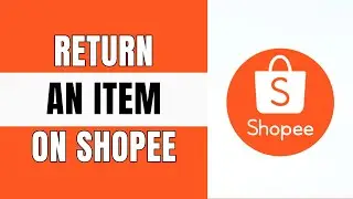How to Return an Item on Shopee (FULL GUIDE)