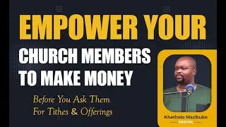 Empower Your Church Members To Make Money; Trade and to Support One Another by Pr  Khethelo Mazibuko