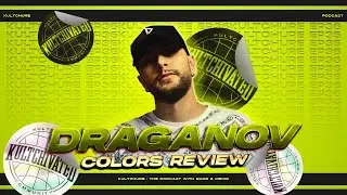 Draganov: Colors Review - Kultchure Podcast #36