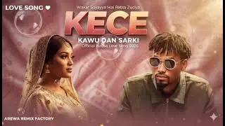 (🔥 Kece &ndash; Kawu Dan Sarki | AREWA REMIX FACTORY (Special Hausa Remix 2025) 🔥