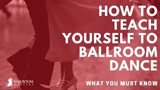 How to Teach Yourself to Ballroom Dance | Ballroom Mastery TV