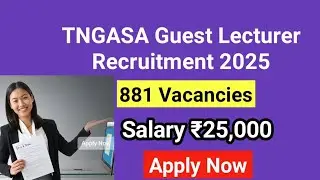TNGASA Guest Lecturer Recruitment 2025 | 881 Vacancies | Eligibility, Age, Salary 