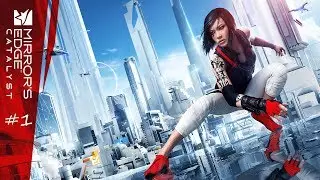 Mirror's Edge: Catalyst #1 - Добро пожаловать в город зеркал!