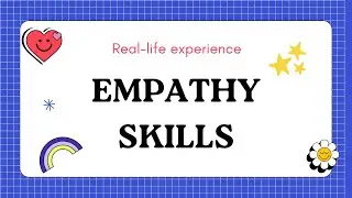 Empathy Skills - Real Life Experience or Case Study