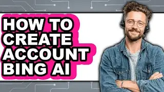 How to Create Account Bing Ai - Easy Guide
