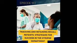 Ep. 183: Tracking and Retaining Recall Patients: Strategies for Success in the Hygiene Department