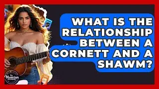 What Is The Relationship Between A Cornett And A Shawm? - The Musician Encyclopedia