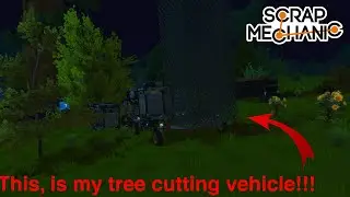 (Scrap Mechanic survival Ep. 7) getting a tree cutting vehicle to build my new  tree base!!!