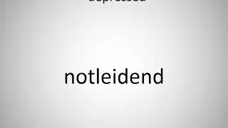 How to say depressed in German? (notleidend)