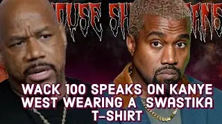 WACK 💯 SPEAKS ON KANYE WEST WEARING A SWASTIKA T-SHIRT