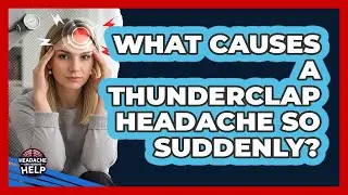 What Causes A Thunderclap Headache So Suddenly? - Headache and Migraine Help