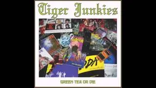 Tiger Junkies - Green Tea Or Die