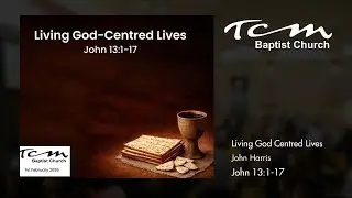 Sunday 01 Feb 2026 | Living God-Centred Lives | John 13 : 1-17