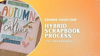 Fun Fall Themed Hybrid Scrapbook Layout with Traci Reed Equinox collection | Scrapbook Process Video