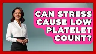 Can Stress Cause Low Platelet Count? - Stress Free Mindset