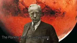 The Planets 'Mars' - Gustav Holst 