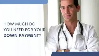 How Much Do You Need for Your Down Payment? | Doctor Loan Programs