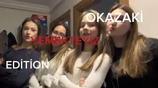 OKAZAKİ YEMEKTEYİZ EDİTİON (Bölüm1) senanın evindeyiz🏡🏡