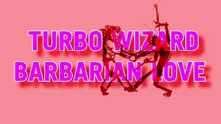 BARBARIAN LOVE -TURBO WIZARD- UNOFFICIAL MUSIC VIDEO
