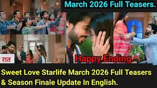 Sweet Love Starlife March 2026 Full Teasers Update In English 