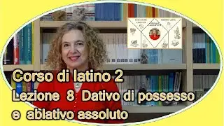 Corso di latino 2 Lezione 8 – DATIVO DI POSSESSO e ABLATIVO ASSOLUTO