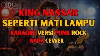 (KARAOKE) KING NASSAR – SEPERTI MATI LAMPU | VERSI PUNK ROCK | NADA CEWEK