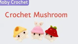 Crochet Mushroom Tutorial | Cute Amigurumi with Hat | Moby Crochet