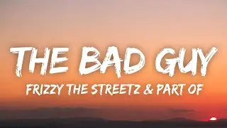 Frizzy The Streetz & Part Of - The Bad Guy (Lyrics) [7clouds Release]