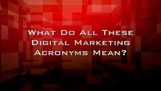 What Do All These Digital Marketing Acronyms Mean?