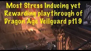 Dragon Age Veilguard pt 19 THE MOST INTENSE PLAYTHROUGH AN RAGE AN ACCOMPLISHMENT EVER FELT in GaME