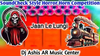 Jaan Le Lungi ( Horror Horn Competition ) Dj Ashis Remix
