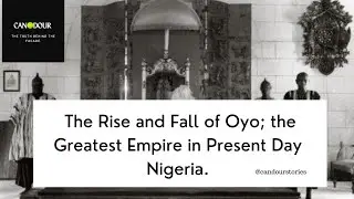 The Rise and Fall of Oyo; The Greatest Empire in Present Day Nigeria.