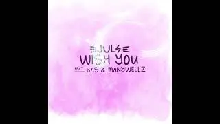 Juls - WISH YOU featuring Bas and Mannywellz