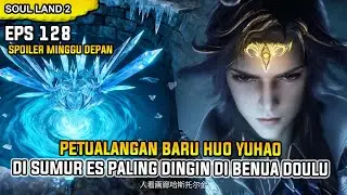 SOUL LAND 2 EPISODE 128 SUB INDONESIA - YUHAO EXPLORES THE COLDEST ICE WELL IN THE DOULU CONTINENT