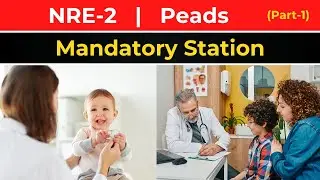 NRE-2 Pediatrics Mandatory Station 🔥 | Most Repeated OSCE Station | Peads (Part-1)