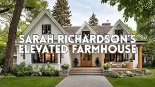 Sarah Richardson’s Elevated Farmhouse Simple, Warm, Intentional