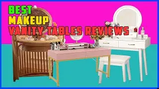 TOP 5 Best Makeup Vanity Tables Reviews 2025 | Upgrade to One of These Stunning Vanity Tables