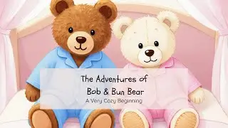 A Very Cozy Beginning | Gentle Storytime for Children Ages 2&ndash;5 | Bob & Bun Bear