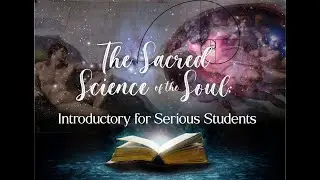 The Sacred Science of the Soul: Introductory for Serious Students