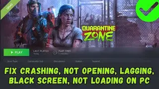 Fix Quarantine Zone: The Last Check Not Launching/Crashing/Freezing/Not Loading/Black Screen on PC
