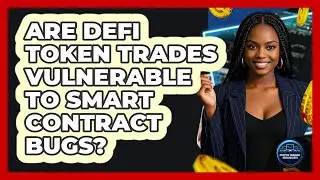 Are DeFi Token Trades Vulnerable To Smart Contract Bugs? - Crypto Trading Strategists