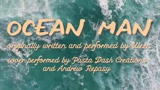 &ldquo;Ocean Man&rdquo; Cover by Andrew Repasy (featuring Pasta Dash Creations) [Lyric Video]