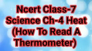 Ncert Class-7 Science Ch-4 Heat (How To Read A Thermometer )