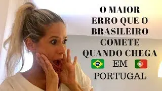 O MAIOR ERRO QUE O BRASILEIRO COMETE QUANDO CHEGA EM PORTUGAL