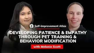 Melanie Scott: Developing Patience and Empathy Through Pet Training | Self-improvement Atlas #37