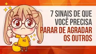 7 SINAIS DE QUE VOC&Ecirc; PRECISA PARAR DE AGRADAR OS OUTROS