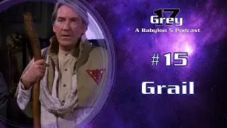 Babylon 5 - Episode 15 - Grail - Grey 17 Podcast