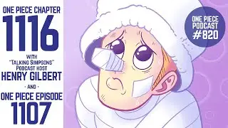 One Piece Chapter 1116 | One Piece Episode 1107 | Episode 820, &ldquo;Babygirl Kaku&rdquo; (with Henry Gilbert)