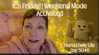 Daily Florida Life/It&rsquo;s Friday! | Weekend Mode Activated (day 5046)